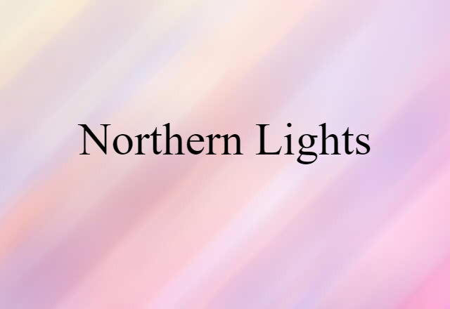 Northern Lights (noun) Definition, Meaning & Examples