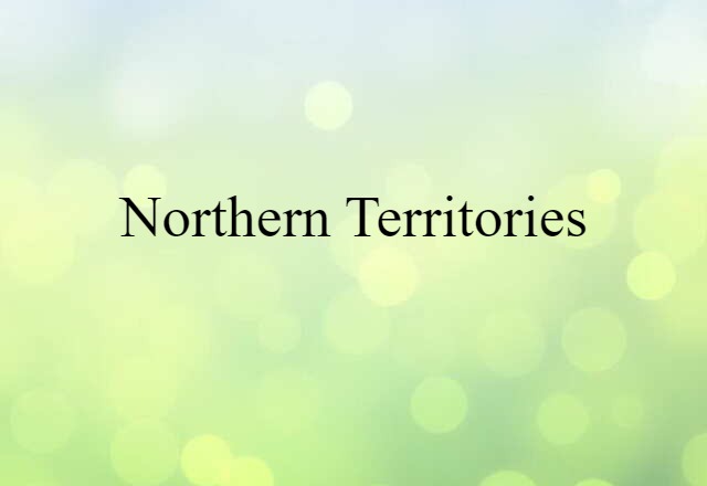 Northern Territories (noun) Definition, Meaning & Examples