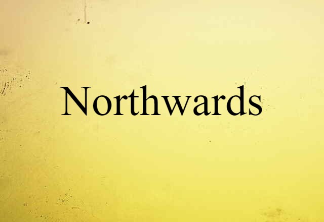 northwards