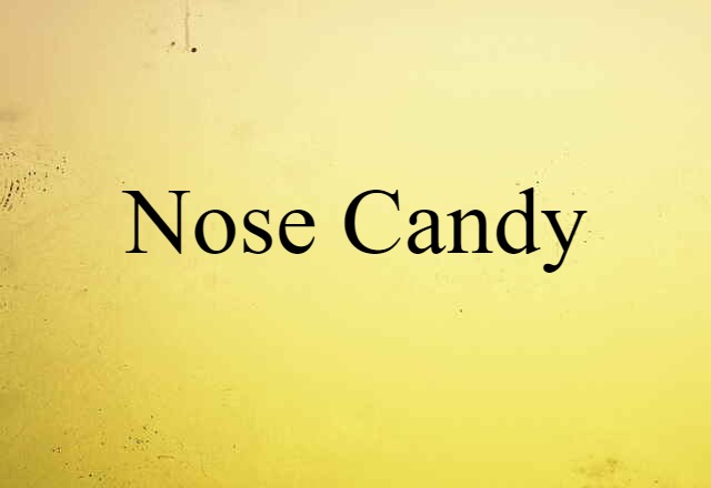 Nose Candy (noun) Definition, Meaning & Examples