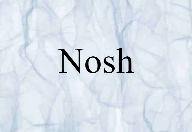 Nosh (noun) Definition, Meaning & Examples