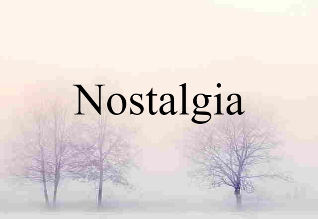 Nostalgia (noun) Definition, Meaning & Examples