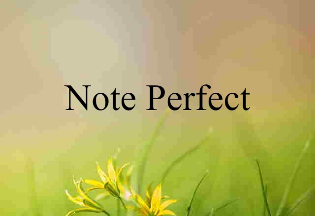 note-perfect