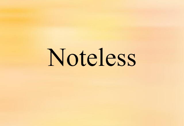 Noteless (noun) Definition, Meaning & Examples