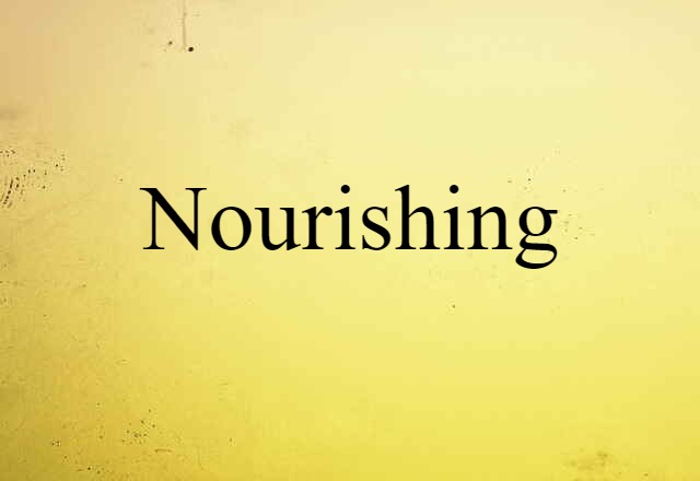 Nourishing (noun) Definition, Meaning & Examples