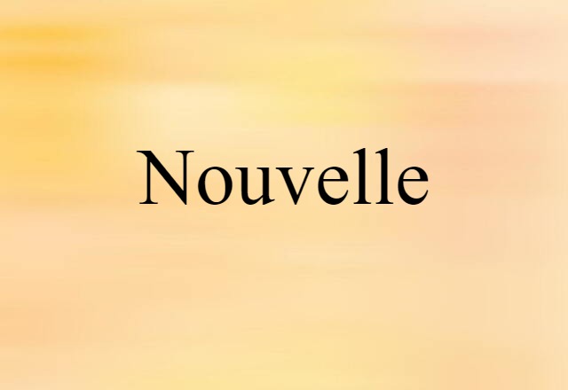 Nouvelle (noun) Definition, Meaning & Examples