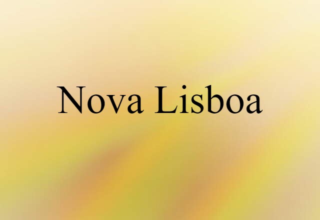 Nova Lisboa (noun) Definition, Meaning & Examples