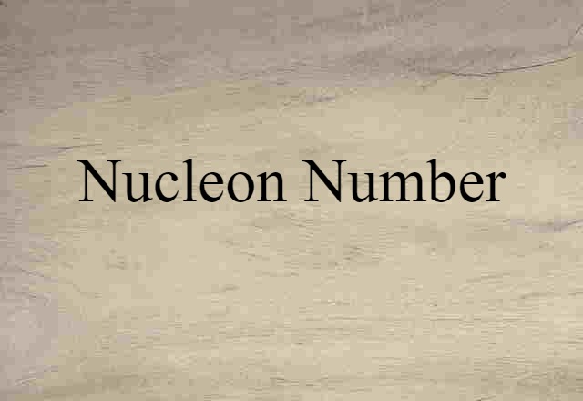 Nucleon Number (noun) Definition, Meaning & Examples