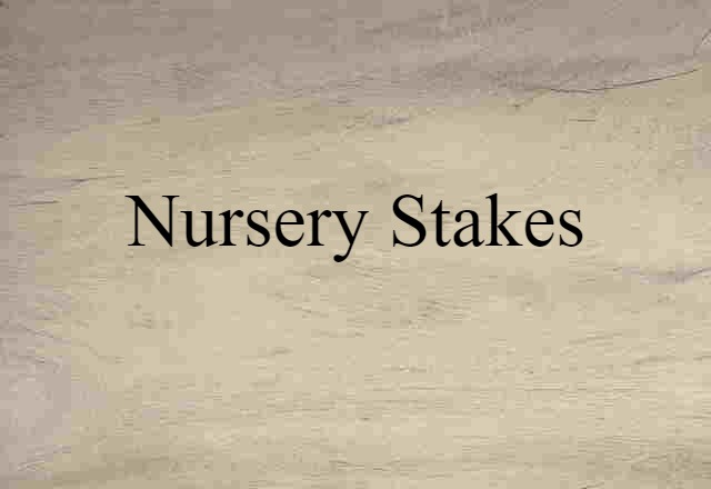 Nursery Stakes (noun) Definition, Meaning & Examples