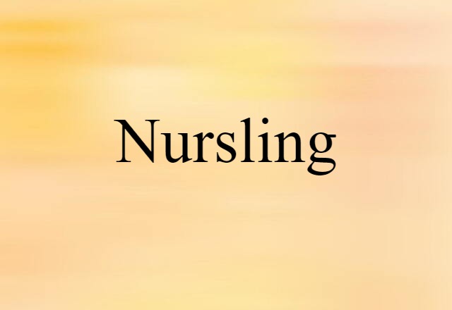 Nursling (noun) Definition, Meaning & Examples