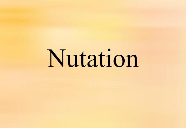 Nutation (noun) Definition, Meaning & Examples