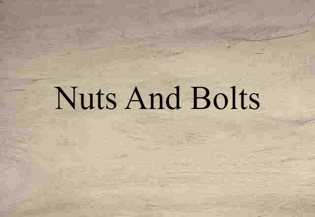 nuts and bolts