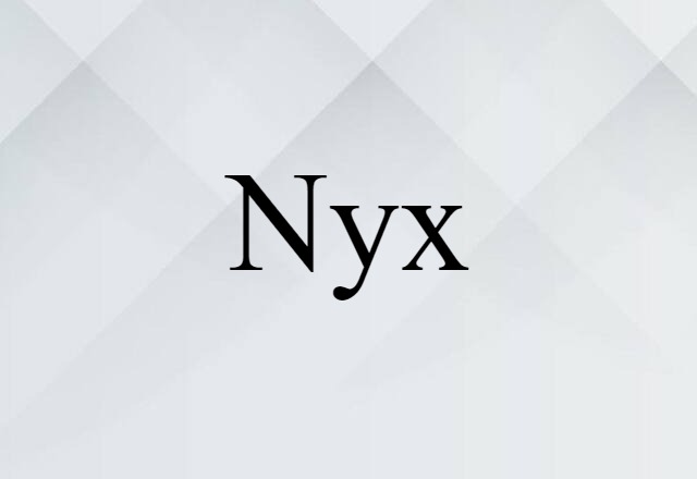 Nyx (noun) Definition, Meaning & Examples