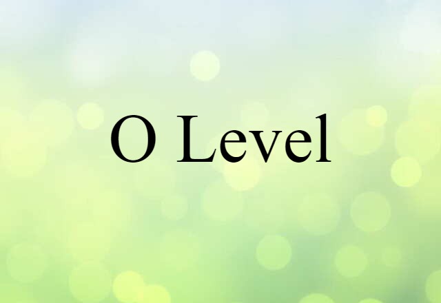 O Level (noun) Definition, Meaning & Examples