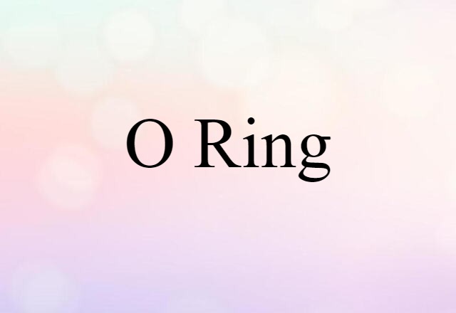 O-ring (noun) Definition, Meaning & Examples