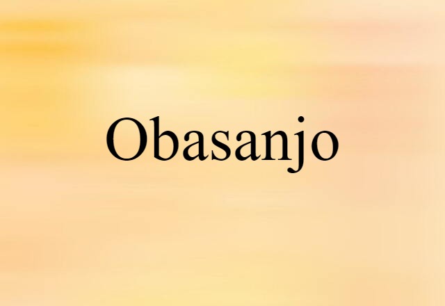 Obasanjo (noun) Definition, Meaning & Examples