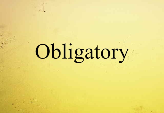 Obligatory (noun) Definition, Meaning & Examples