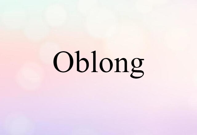 Oblong (noun) Definition, Meaning & Examples