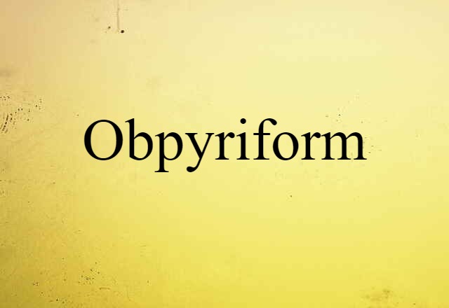 obpyriform