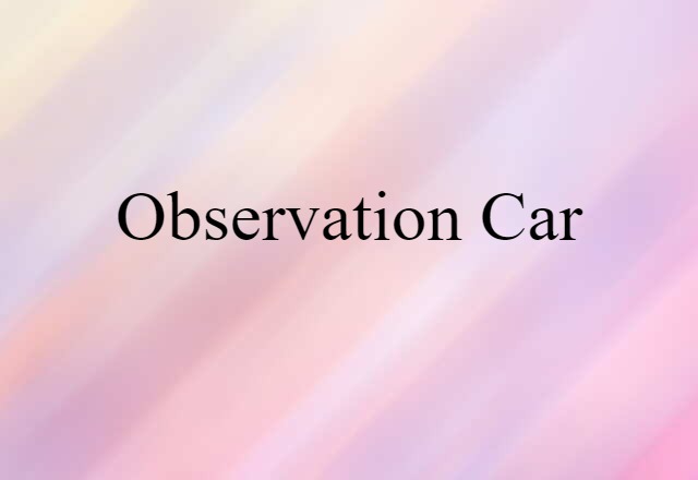 Observation Car (noun) Definition, Meaning & Examples