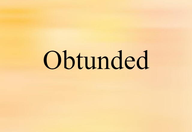 obtunded