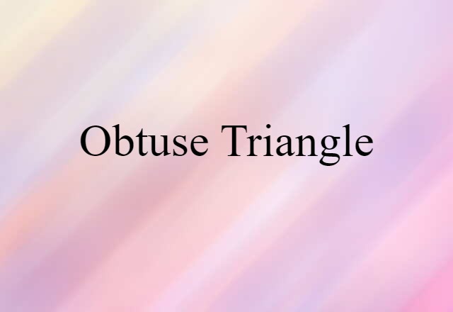 Obtuse Triangle (noun) Definition, Meaning & Examples