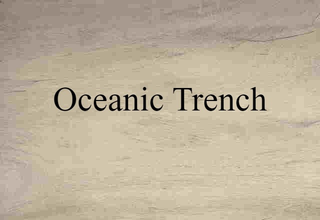 Oceanic Trench (noun) Definition, Meaning & Examples