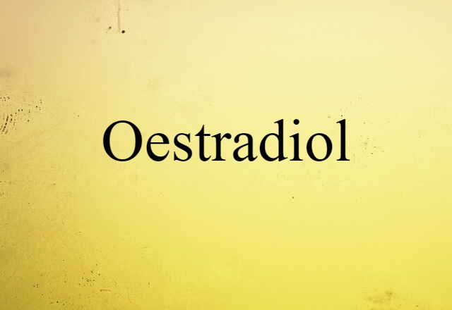 Oestradiol (noun) Definition, Meaning & Examples