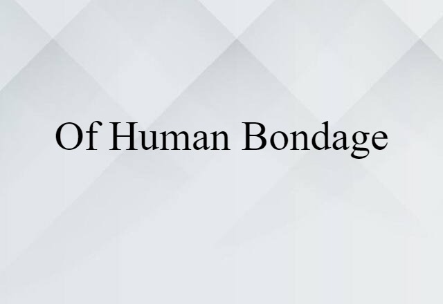 Of Human Bondage