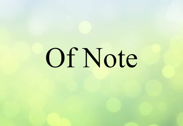 Of Note (noun) Definition, Meaning & Examples