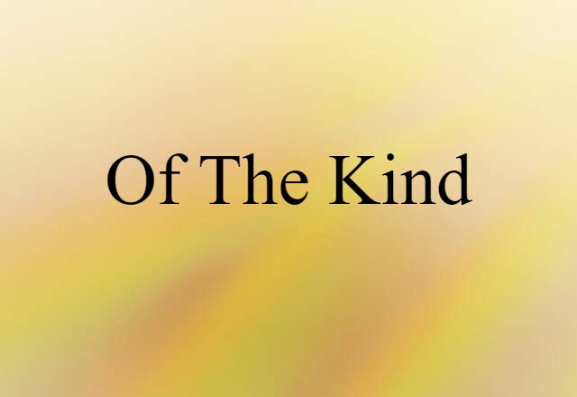 of the kind