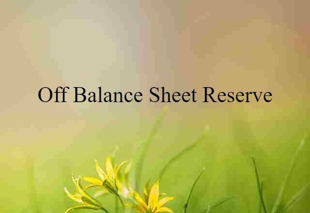 off-balance sheet reserve