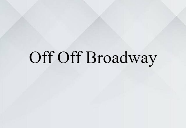 off off Broadway