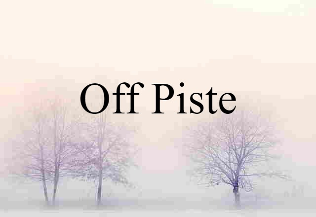 Off-piste (noun) Definition, Meaning & Examples