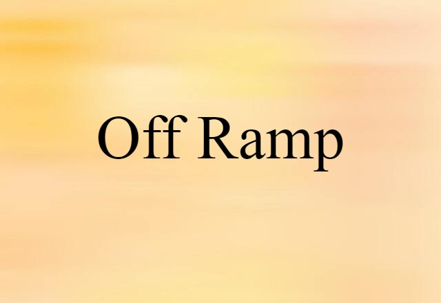 Off-ramp (noun) Definition, Meaning & Examples