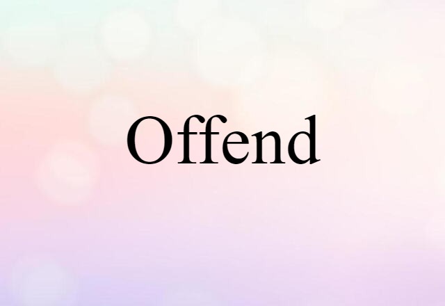 Offend (noun) Definition, Meaning & Examples