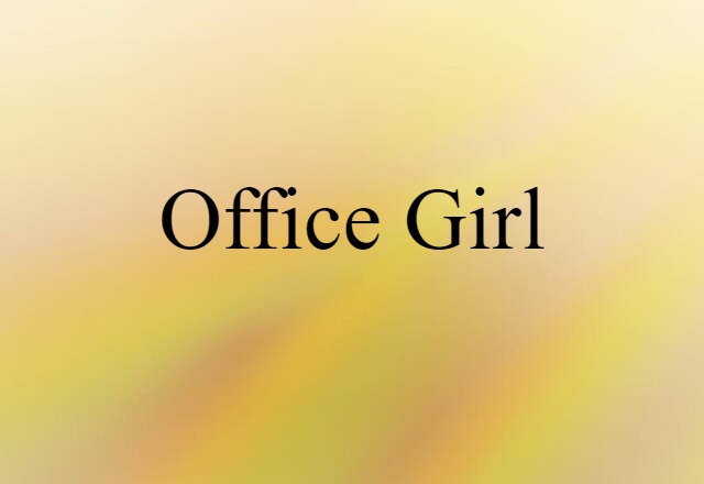 Office Girl (noun) Definition, Meaning & Examples