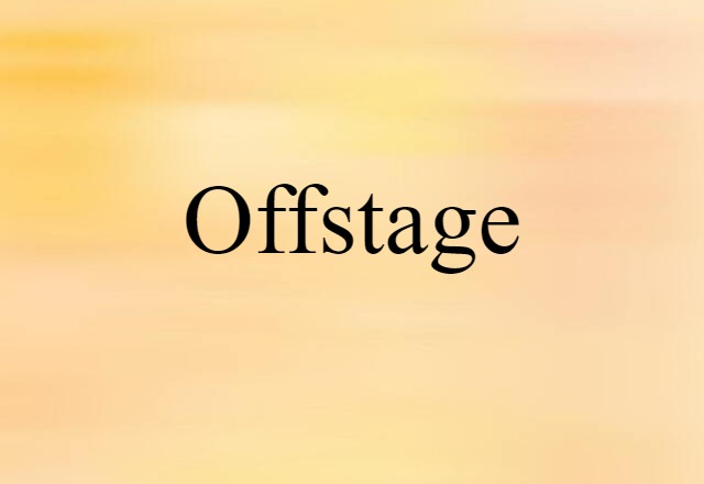 Offstage (noun) Definition, Meaning & Examples