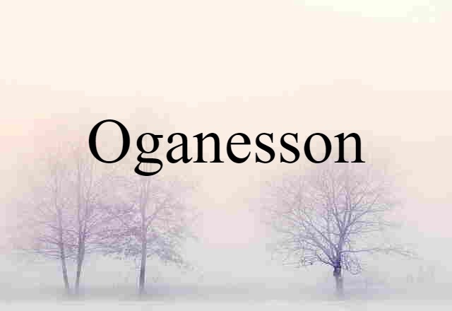 Oganesson (noun) Definition, Meaning & Examples