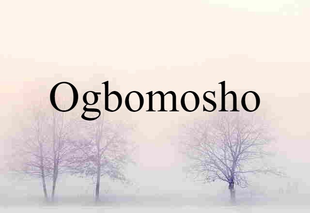 Ogbomosho (noun) Definition, Meaning & Examples