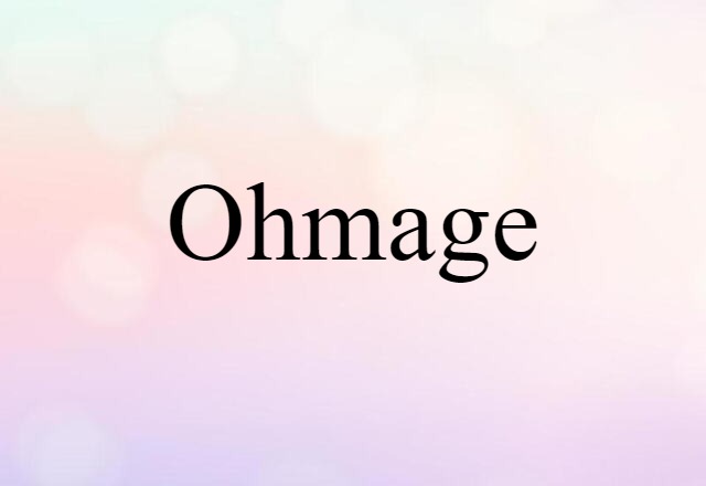 Ohmage (noun) Definition, Meaning & Examples