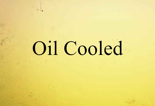 Oil-cooled (noun) Definition, Meaning & Examples