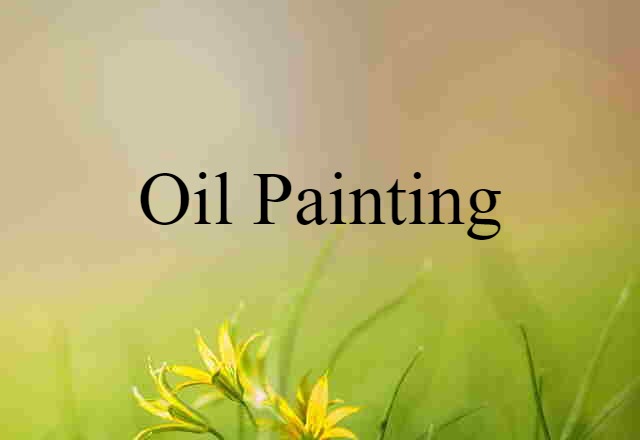 Oil Painting (noun) Definition, Meaning & Examples