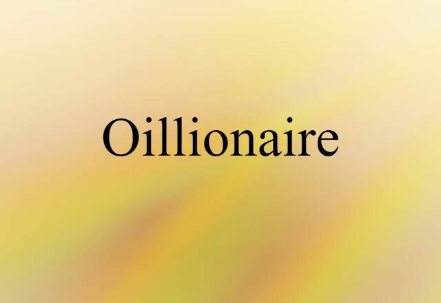 Oillionaire (noun) Definition, Meaning & Examples