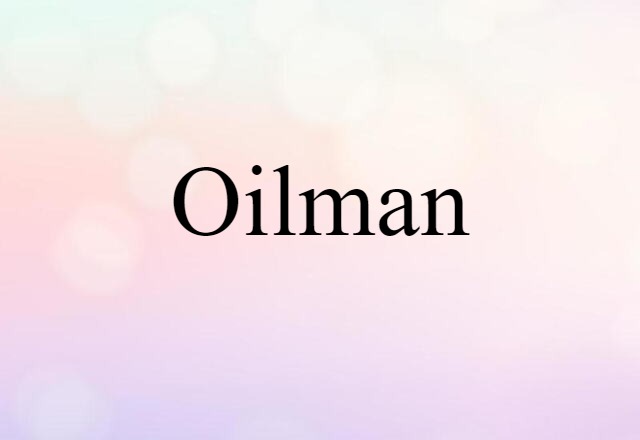 Oilman (noun) Definition, Meaning & Examples