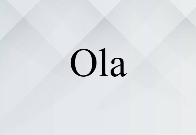 Ola (noun) Definition, Meaning & Examples