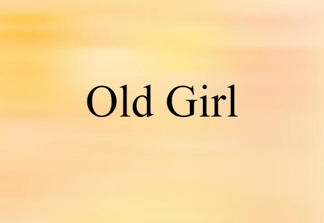 Old Girl (noun) Definition, Meaning & Examples