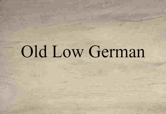 Old Low German (noun) Definition, Meaning & Examples