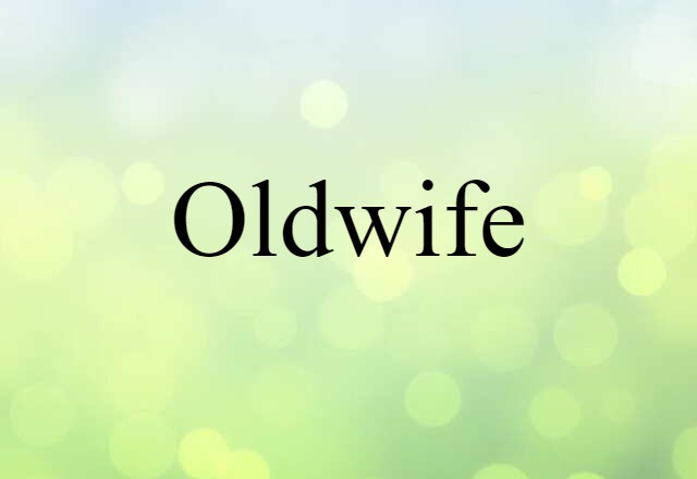 Oldwife (noun) Definition, Meaning & Examples