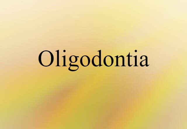 Oligodontia (noun) Definition, Meaning & Examples